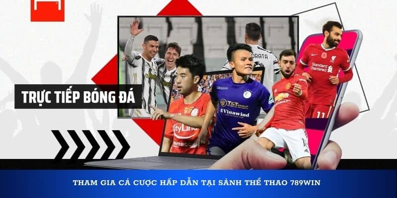 Tham gia cá cược hấp dẫn tại sảnh thể thao 789Win