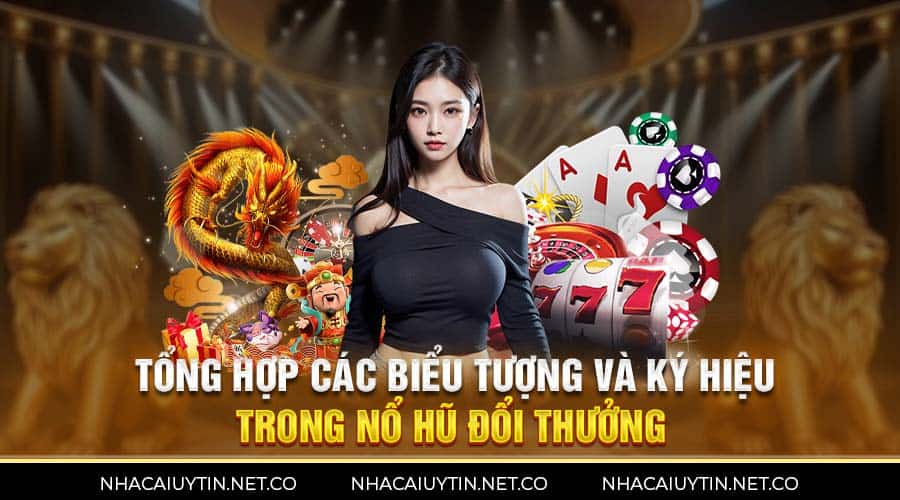 Tổng hợp các biểu tượng và ký hiệu trong nổ hũ đổi thưởng