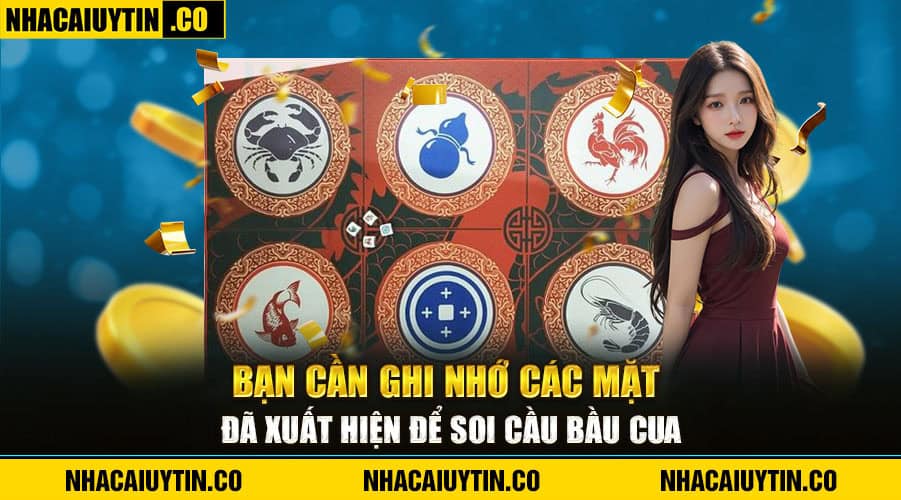 Bạn cần ghi nhớ các mặt đã xuất hiện để soi cầu Bầu Cua