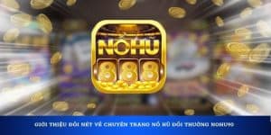 Giới thiệu đôi nét về chuyên trang nổ hũ đổi thưởng Nohu90